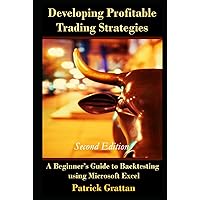Developing Profitable Trading Strategies: A Beginner’s Guide to Backtesting using Microsoft Excel [Second Edition]