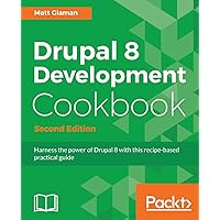 Drupal 8 Development Cookbook Second Edition Drupal 8 Development Cookbook Second Edition Paperback Kindle