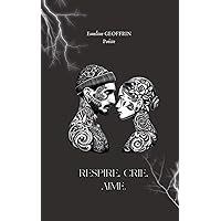 Respire, crie, aime: Poésie (French Edition) Respire, crie, aime: Poésie (French Edition) Paperback