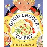 Good Enough to Eat: A Kid's Guide to Food and Nutrition Good Enough to Eat: A Kid's Guide to Food and Nutrition Library Binding Paperback Hardcover