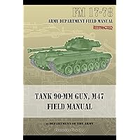 Tank 90-MM Gun, M47 Field Manual: FM 17-78 Tank 90-MM Gun, M47 Field Manual: FM 17-78 Paperback