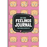 My Big Feelings Journal for Girls Ages 8-12: A Diary and Logbook with Prompts to Help Kids Express Their Emotions