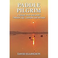 Paddle Pilgrim: A Mekong River Adventure through Laos, Cambodia and Vietnam Paddle Pilgrim: A Mekong River Adventure through Laos, Cambodia and Vietnam Paperback Kindle