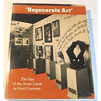 Degenerate Art: The Fate of the Avant-Garde in Nazi Germany Degenerate Art: The Fate of the Avant-Garde in Nazi Germany Paperback Hardcover