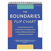 The Boundaries Flip Chart: A Psychoeducational Tool to Help Clients Set Healthy Limits, Develop Fulfilling Relationships, and Reclaim Their Worth The Boundaries Flip Chart: A Psychoeducational Tool to Help Clients Set Healthy Limits, Develop Fulfilling Relationships, and Reclaim Their Worth Spiral-bound
