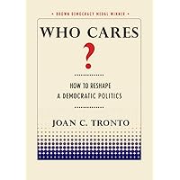 Who Cares?: How to Reshape a Democratic Politics (Brown Democracy Medal) Who Cares?: How to Reshape a Democratic Politics (Brown Democracy Medal) Kindle Paperback Audible Audiobook