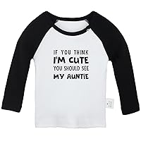 If You Think I'm Cute You Should See My Auntie Funny T Shirt for Baby Newborn Babies T-Shirts, Infant Tops Graphic Tees