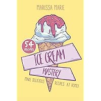 Ice Cream Mastery: Make Delicious Ice Cream Recipes at Home! Ice Cream Mastery: Make Delicious Ice Cream Recipes at Home! Paperback Kindle