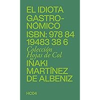 El idiota gastronómico: Y el arte comersar (Hojas de col) (Spanish Edition) El idiota gastronómico: Y el arte comersar (Hojas de col) (Spanish Edition) Kindle Paperback