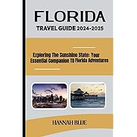 FLORIDA TRAVEL GUIDE 2024-2025: Exploring The Sunshine State: Your Essential Companion To Florida Adventures (Travel Guide For City's) FLORIDA TRAVEL GUIDE 2024-2025: Exploring The Sunshine State: Your Essential Companion To Florida Adventures (Travel Guide For City's) Kindle Paperback