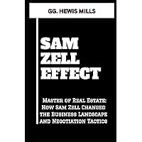 SAM ZELL EFFECT: “Master of Real Estate: How Sam Zell Changed the Business Landscape and Negotiation Tactics” SAM ZELL EFFECT: “Master of Real Estate: How Sam Zell Changed the Business Landscape and Negotiation Tactics” Paperback Kindle