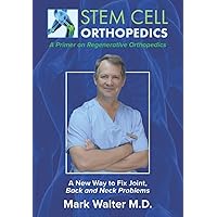 Stem Cell Orthopedics: A New Way to Fix Joint, Back and Neck Problems Stem Cell Orthopedics: A New Way to Fix Joint, Back and Neck Problems Paperback Kindle