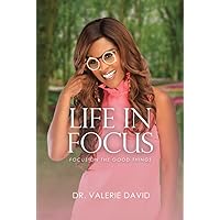 Life In Focus: Focus on the Good Things Life In Focus: Focus on the Good Things Hardcover Kindle Paperback