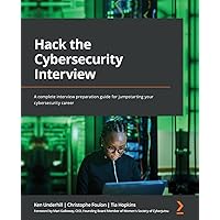 Hack the Cybersecurity Interview: A complete interview preparation guide for jumpstarting your cybersecurity career Hack the Cybersecurity Interview: A complete interview preparation guide for jumpstarting your cybersecurity career Paperback Kindle