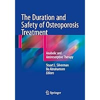 The Duration and Safety of Osteoporosis Treatment: Anabolic and Antiresorptive Therapy The Duration and Safety of Osteoporosis Treatment: Anabolic and Antiresorptive Therapy Kindle Paperback