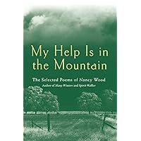 My Help Is in the Mountain: The Selected Poems of Nancy Wood My Help Is in the Mountain: The Selected Poems of Nancy Wood Paperback