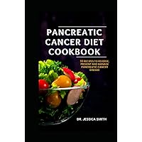 PANCREATIC CANCER DIET COOKBOOK: Delicious, Healthy and easy to prepare recipes to Prevent, Manage and Reverse Pancreatic Cancer Disease PANCREATIC CANCER DIET COOKBOOK: Delicious, Healthy and easy to prepare recipes to Prevent, Manage and Reverse Pancreatic Cancer Disease Hardcover Paperback