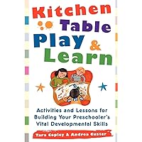 Kitchen-Table Play and Learn: Activities and Lessons for Building Your Preschooler's Vital Developmental Skills Kitchen-Table Play and Learn: Activities and Lessons for Building Your Preschooler's Vital Developmental Skills Paperback Kindle