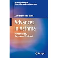 Advances in Asthma: Pathophysiology, Diagnosis and Treatment (Respiratory Disease Series: Diagnostic Tools and Disease Managements) Advances in Asthma: Pathophysiology, Diagnosis and Treatment (Respiratory Disease Series: Diagnostic Tools and Disease Managements) Kindle Hardcover
