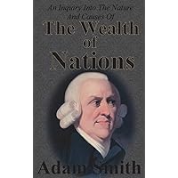 An Inquiry Into The Nature And Causes Of The Wealth Of Nations: Complete Five Unabridged Books An Inquiry Into The Nature And Causes Of The Wealth Of Nations: Complete Five Unabridged Books Hardcover Kindle Paperback