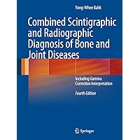 Combined Scintigraphic and Radiographic Diagnosis of Bone and Joint Diseases: Including Gamma Correction Interpretation Combined Scintigraphic and Radiographic Diagnosis of Bone and Joint Diseases: Including Gamma Correction Interpretation Kindle Hardcover