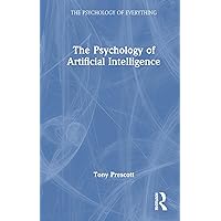The Psychology of Artificial Intelligence (The Psychology of Everything) The Psychology of Artificial Intelligence (The Psychology of Everything) Hardcover Kindle Paperback