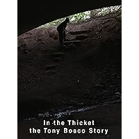 In the Thicket - Tony Bosco Story