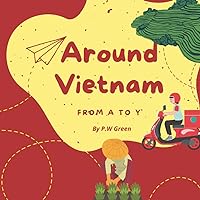 Around Vietnam from A to Y: Explore Vietnam| Picture Book on Vietnam Culture (Play To Learn Vietnamese Series) Around Vietnam from A to Y: Explore Vietnam| Picture Book on Vietnam Culture (Play To Learn Vietnamese Series) Paperback Kindle