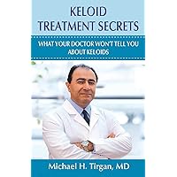 Keloid Treatment Secrets: What Your Doctor Wont Tell You. Keloid Treatment Secrets: What Your Doctor Wont Tell You. Paperback Kindle
