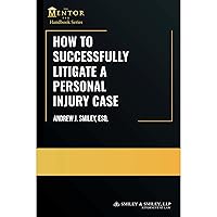 How to Successfully Litigate a Personal Injury Case: A Practical Guide How to Successfully Litigate a Personal Injury Case: A Practical Guide Paperback Kindle Audible Audiobook Hardcover