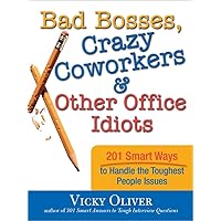 Bad Bosses, Crazy Coworkers & Other Office Idiots: 201 Smart Ways to Handle the Toughest People Issues (Self-Help Book for Being Happier and Less Stressed at Work) Bad Bosses, Crazy Coworkers & Other Office Idiots: 201 Smart Ways to Handle the Toughest People Issues (Self-Help Book for Being Happier and Less Stressed at Work) Paperback Kindle