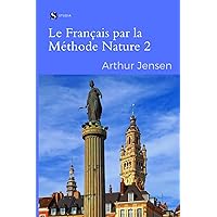 Le Français Par La Méthode Nature 2 | French by the Natural Method 2 (French Edition)