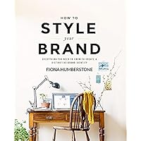 How to Style Your Brand: Everything You Need to Know to Create a Distinctive Brand Identity How to Style Your Brand: Everything You Need to Know to Create a Distinctive Brand Identity Paperback Kindle