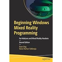 Beginning Windows Mixed Reality Programming: For HoloLens and Mixed Reality Headsets Beginning Windows Mixed Reality Programming: For HoloLens and Mixed Reality Headsets Paperback Kindle