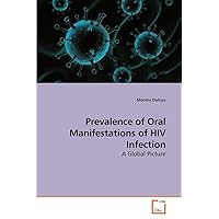 Prevalence of Oral Manifestations of HIV Infection: A Global Picture Prevalence of Oral Manifestations of HIV Infection: A Global Picture Paperback
