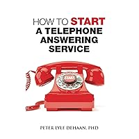 How to Start a Telephone Answering Service (Call Center Success series) How to Start a Telephone Answering Service (Call Center Success series) Paperback Hardcover