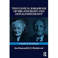 The Clinical Paradigms of Melanie Klein and Donald Winnicott (Routledge Clinical Paradigms Dialogue Series) The Clinical Paradigms of Melanie Klein and Donald Winnicott (Routledge Clinical Paradigms Dialogue Series) Paperback Kindle