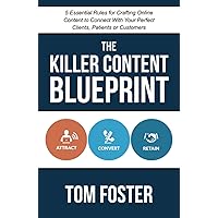 The Killer Content Blueprint: 5 Essential Rules for Crafting Online Content to Connect With Your Perfect Clients, Patients or Customers The Killer Content Blueprint: 5 Essential Rules for Crafting Online Content to Connect With Your Perfect Clients, Patients or Customers Kindle Paperback