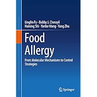 Food Allergy: From Molecular Mechanisms to Control Strategies Food Allergy: From Molecular Mechanisms to Control Strategies Kindle Hardcover