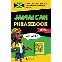 Jamaican Phrasebook: Learn Patois with 300+ Words and Phrases for Everyday Use & Travel (Includes Audio) (How to Speak Jamaican Patois) Jamaican Phrasebook: Learn Patois with 300+ Words and Phrases for Everyday Use & Travel (Includes Audio) (How to Speak Jamaican Patois) Paperback Kindle Hardcover
