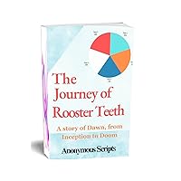 THE JOURNEY OF ROOSTER TEETH: A Story of Dawn, from Inception to Doom (German Edition) THE JOURNEY OF ROOSTER TEETH: A Story of Dawn, from Inception to Doom (German Edition) Kindle Paperback
