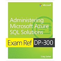 Exam Ref DP-300 Administering Microsoft Azure SQL Solutions Exam Ref DP-300 Administering Microsoft Azure SQL Solutions Paperback Kindle