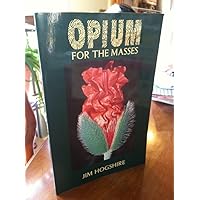 Opium for the Masses: A Practical Guide to Growing Poppies and Making Opium Opium for the Masses: A Practical Guide to Growing Poppies and Making Opium Paperback