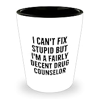 Funny Sarcastic Drug Counselor Gifts for Men, Drug Counselor Shot Glass - I Can't Fix Stupid Father's Day Unique Gifts from Daughter, Wife, Sweetheart