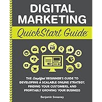 Digital Marketing QuickStart Guide: The Simplified Beginner’s Guide to Developing a Scalable Online Strategy, Finding Your Customers, and Profitably ... (Starting a Business - QuickStart Guides) Digital Marketing QuickStart Guide: The Simplified Beginner’s Guide to Developing a Scalable Online Strategy, Finding Your Customers, and Profitably ... (Starting a Business - QuickStart Guides) Paperback Audible Audiobook Kindle Hardcover Spiral-bound