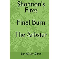 Shannon's Fires Final Burn The Arbster