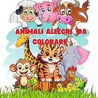 ANIMALI ALLEGRI DA COLORARE (Italian Edition)