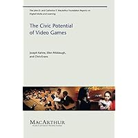 The Civic Potential of Video Games (John D. and Catherine T. MacArthur Foundation Reports on Digital Media and Learning) The Civic Potential of Video Games (John D. and Catherine T. MacArthur Foundation Reports on Digital Media and Learning) Paperback