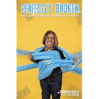 Perfectly Broken: My life with Brittle Bone Disease and finding peace in the pieces Perfectly Broken: My life with Brittle Bone Disease and finding peace in the pieces Paperback Kindle