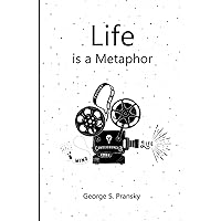 Life is a Metaphor: Metaphors, Stories and Musings for the Heart Life is a Metaphor: Metaphors, Stories and Musings for the Heart Paperback Kindle Hardcover